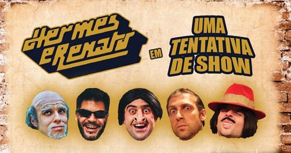 Primeiro show teatral da trupe Hermes e Renato - Uma Tentativa de Show no  Teatro Renaissance  Eventos BaresSP 570x300 imagem