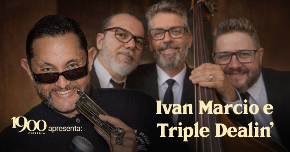 1900 na unidade da Vila Mariana, apresenta Ivan Marcio & Triple Dealin’ em show intimista
