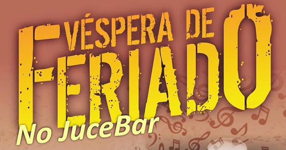 Véspera de Feriado no JuceBar