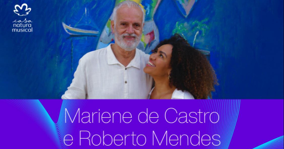 Mariene de Castro e Roberto Mendes na Casa Natura Musical Eventos BaresSP 570x300 imagem