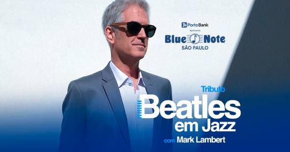 Tributo a Beatles em Jazz com Mark Lambert no Blue Note São Paulo