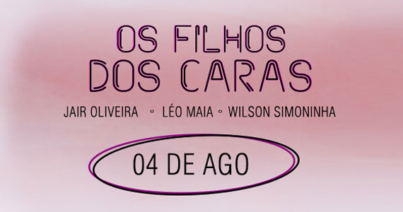 Wilson Simoninha, Jair Oliveira e Léo Maia no projeto Os Filhos dos Caras no Teatro Bradesco Eventos BaresSP 570x300 imagem