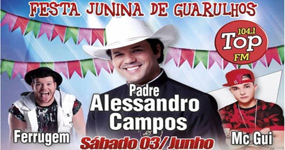 Festa Junina de Guarulhos com Padre Alessandro Campos, Ferrugem e Mc Gui no Parque do Povo Eventos BaresSP 570x300 imagem
