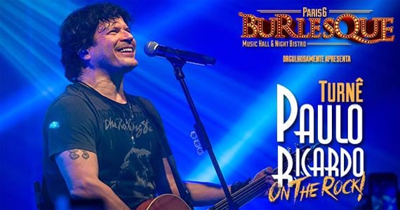 O cantor Paulo Ricardo traz a turnê On The Rock ao Burlesque Paris 6 by Night Eventos BaresSP 570x300 imagem