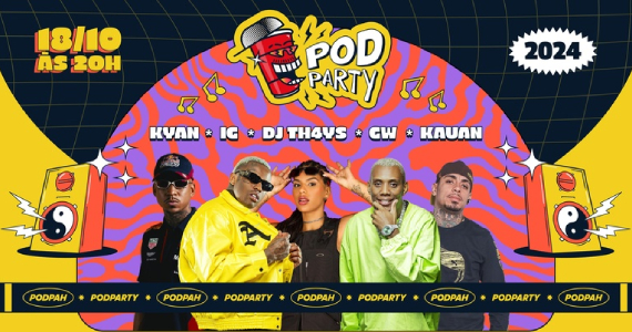 2ª Edição do Podparty 2024 – Festa oficial do Podpah