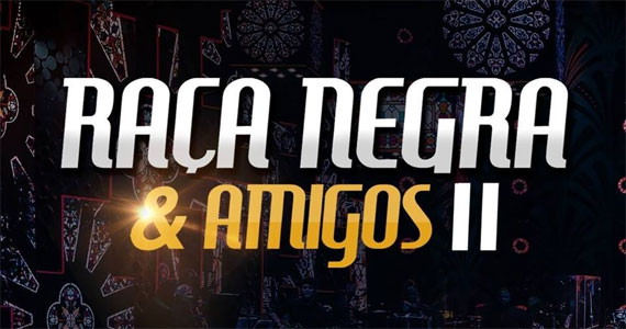 Show da banda Raça Negra & Amigos II no Internacional Eventos