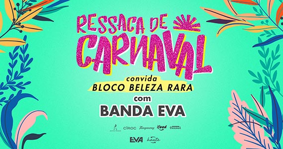 Bloco Beleza Rara convida Banda Eva para aproveitar a Ressaca de Carnaval