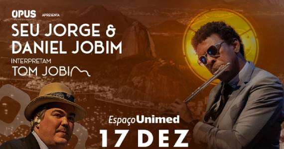 Seu Jorge e Daniel Jobim interpretam Tom Jobim no Espaço Unimed Eventos BaresSP 570x300 imagem