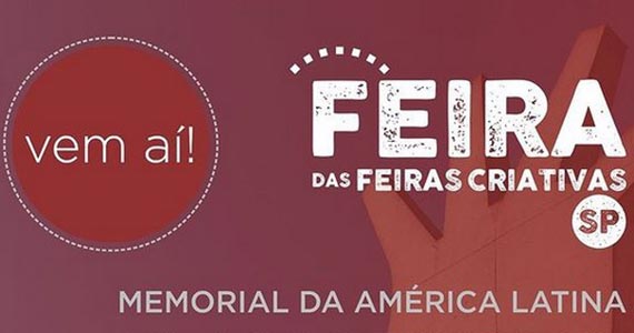Evento-modelo, “Feira das Feiras Criativas – SP”, acontece no Memorial da América Latina