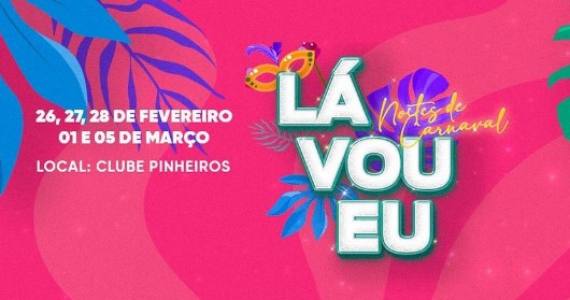 Lá Vou Eu edição “Noites de Carnaval” acontece no Clube Pinheiros