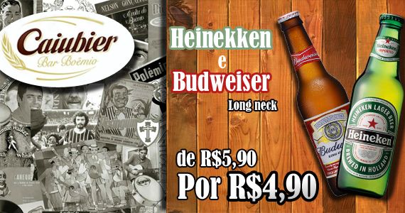 Promoção nas noites do Caiubier: Heineken e Budweiser de R$ 5,90 por R$ 4,50