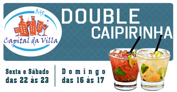 Double Caipirinha no Capital da Villa!!!