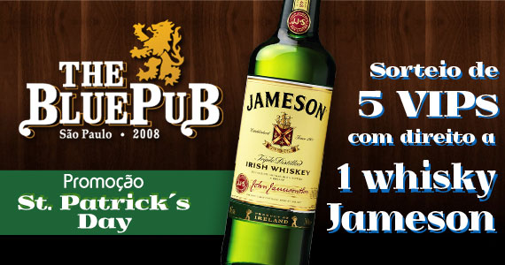 Participe do sorteio do The Blue Pub de St Patrick e ganhe: 5 vips + 1 Whisky Irlandês Jameson!!