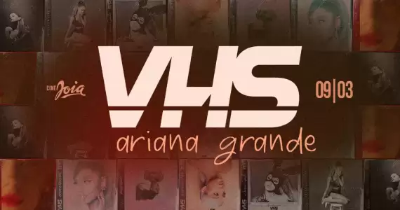 VHS SP - Especial Ariana Grande no Cine Joia
